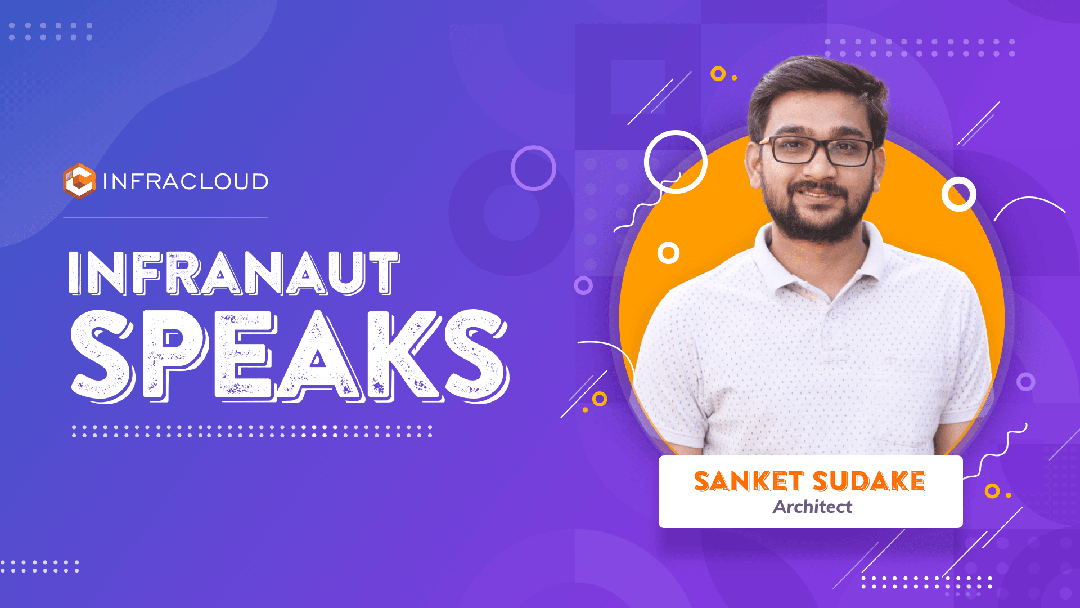 How the Opportunity for Independent Growth brought Sanket to InfraCloud
