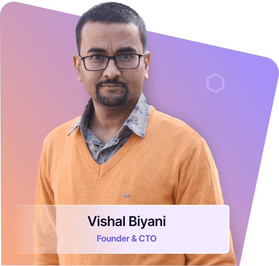  Vishal Biyani - Founder & CTO 