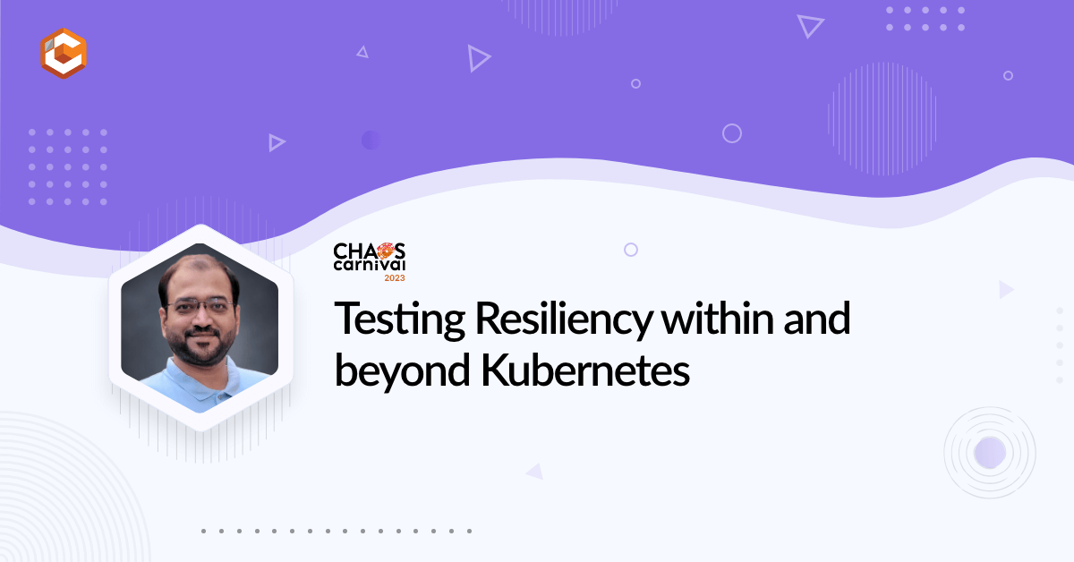 Testing Resiliency within and beyond Kubernetes